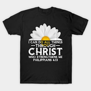 I Can Do All Things Through Christ Jesus Faith Daisy T-Shirt